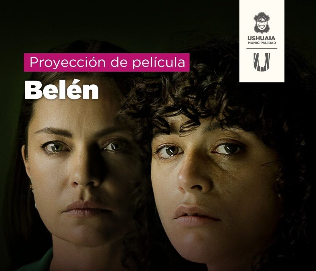 LA MUNICIPALIDAD DE USHUAIA INVITA A LA PROYECCIÓN DE LA PELÍCULA “BELÉN”