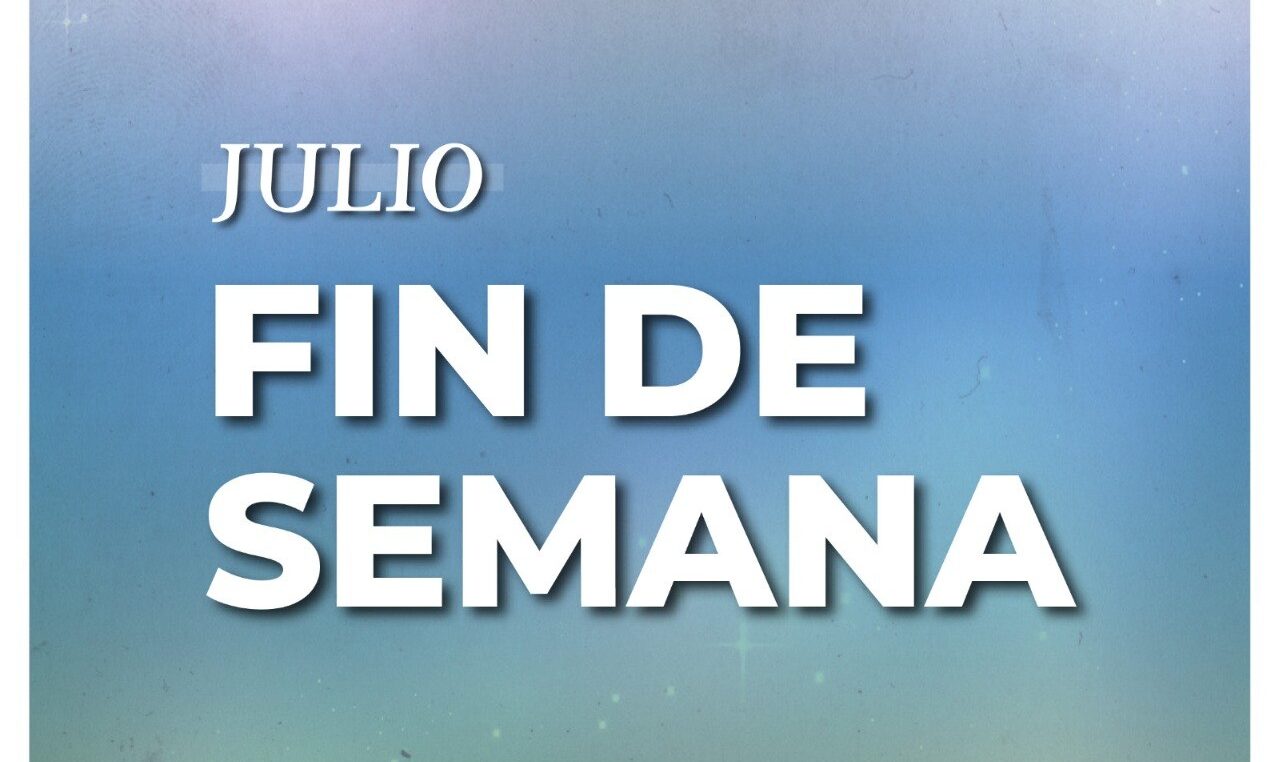 DISFRUTÁ EL ÚLTIMO FIN DE SEMANA DE JULIO CON DISTINTAS PROPUESTAS