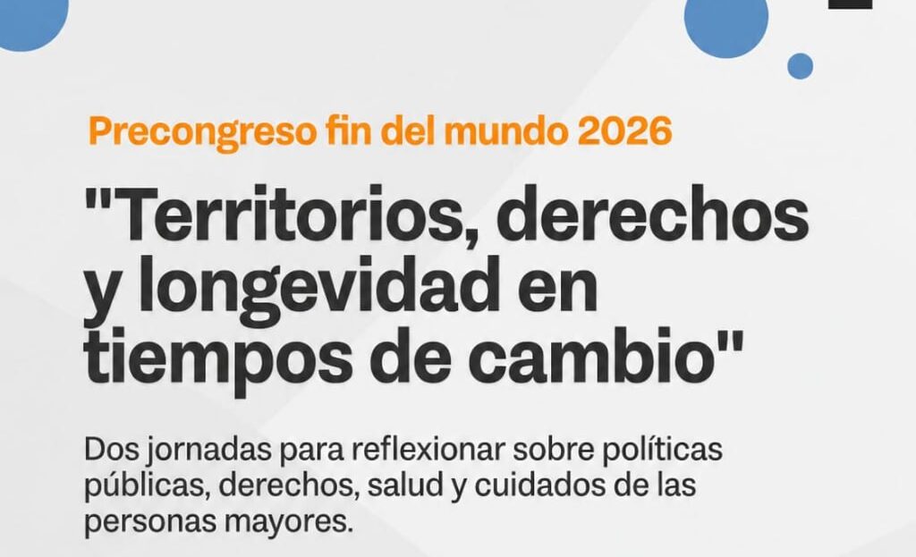 TIERRA DEL FUEGO SERÁ SEDE DEL PRECONGRESO FIN DEL MUNDO 2026 «TERRITORIOS, DERECHOS Y LONGEVIDAD EN TIEMPOS DE CAMBIO»