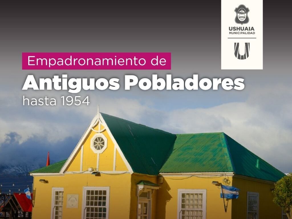 LA MUNICIPALIDAD DE USHUAIA ABRE EL EMPADRONAMIENTO DE ANTIGUOS POBLADORES