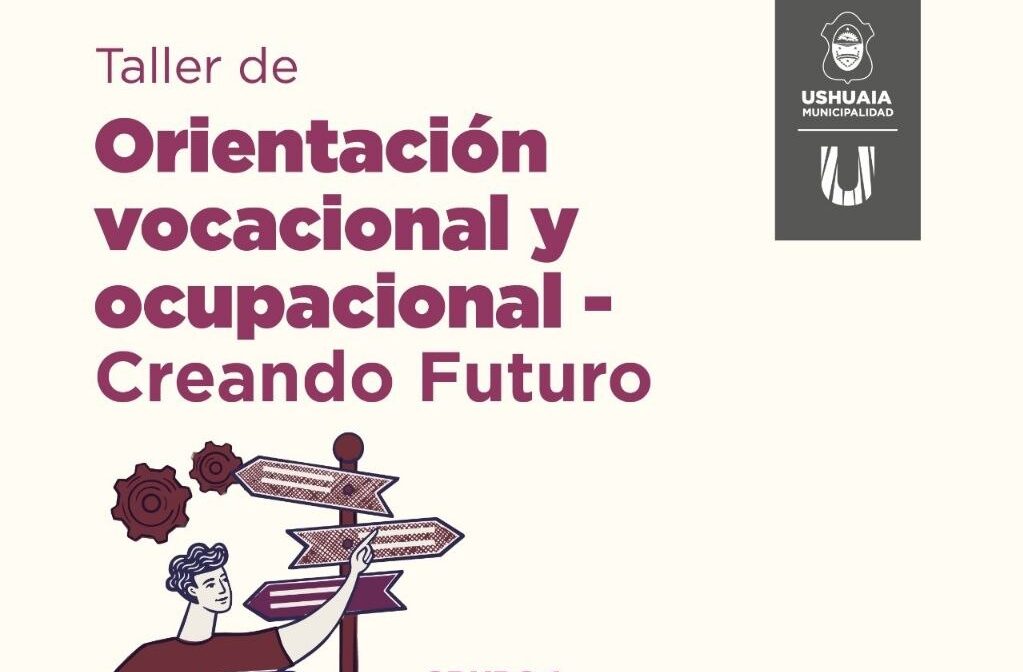 LA MUNICIPALIDAD DE USHUAIA ABRE LA INSCRIPCIÓN AL TALLER DE ORIENTACIÓN VOCACIONAL Y OCUPACIONAL “CREANDO FUTURO”