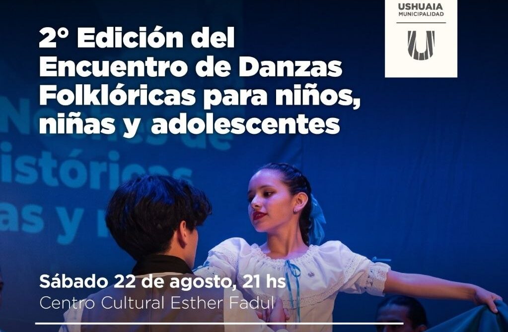 LA MUNICIPALIDAD DE USHUAIA ACOMPAÑARÁ LA 2° EDICIÓN DEL “ENCUENTRO DE DANZAS FOLKLÓRICAS PARA NIÑOS, NIÑAS Y ADOLESCENTES” ESTE SÁBADO 22
