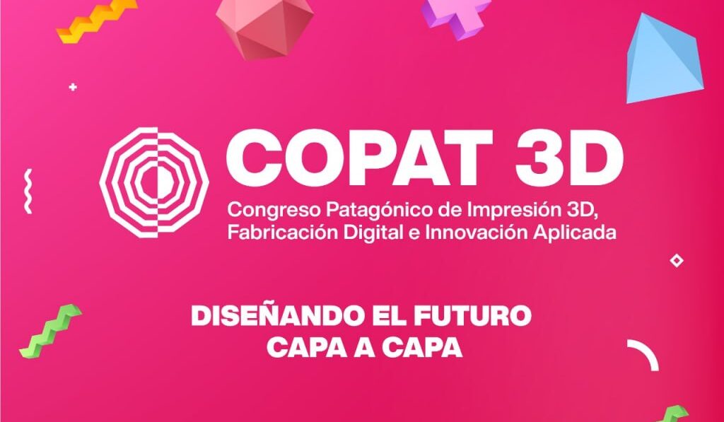 TIERRA DEL FUEGO ANUNCIÓ COPAT 3D: EL CONGRESO PATAGÓNICO DE IMPRESIÓN 3D, FABRICACIÓN DIGITAL E INNOVACIÓN APLICADA