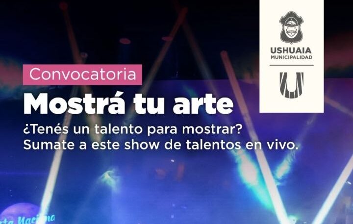 LA MUNICIPALIDAD DE USHUAIA IMPULSARÁ EL SHOW DE TALENTOS “MOSTRÁ TU ARTE”