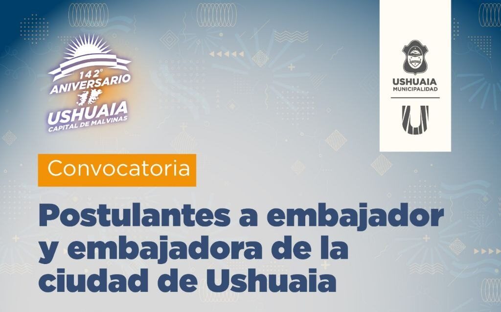 LA MUNICIPALIDAD DE USHUAIA ABRE LA CONVOCATORIA A EMBAJADOR Y EMBAJADORA DE LA CIUDAD